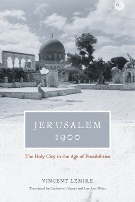 bokomslag Jerusalem 1900 - The Holy City in the Age of Possibilities