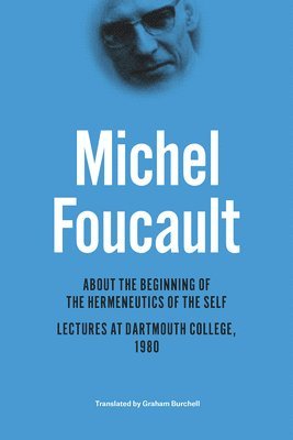 Michel Foucault, Henri-Paul Fruchaud, Daniele Lorenzini - About the Beginning of the Hermeneutics of the Self, Inbunden
