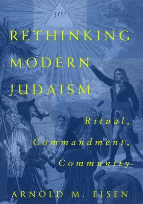 Arnold M. Eisen - Rethinking Modern Judaism, Inbunden