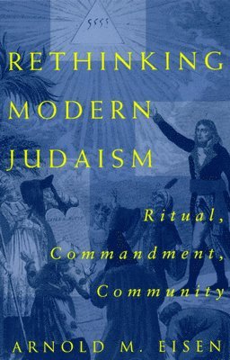 Arnold M. Eisen - Rethinking Modern Judaism, Häftad