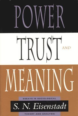 S. N. Eisenstadt - Power, Trust, and Meaning, Häftad