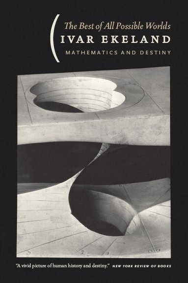 Ivar Ekeland - Best of All Possible Worlds – Mathematics and Destiny, Häftad