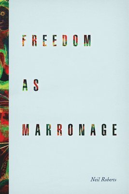 Neil Roberts - Freedom as Marronage, Häftad