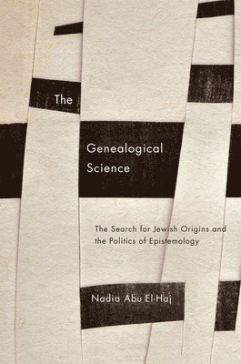 Nadia Abu El-Haj - Genealogical Science, Inbunden