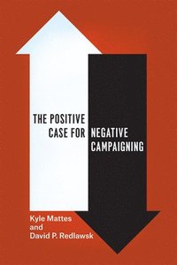 bokomslag The Positive Case for Negative Campaigning