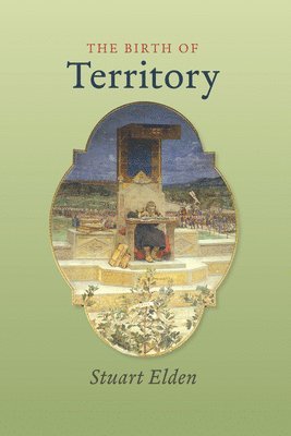 Stuart Elden - Birth of Territory, Inbunden