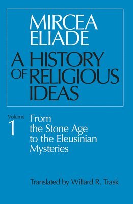 Mircea Eliade - History of Religious Ideas, Volume 1, Häftad