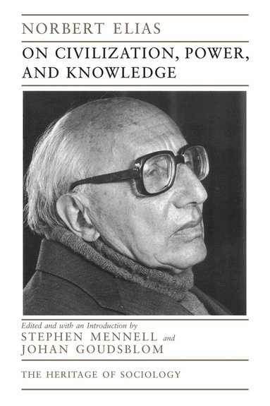Norbert Elias, Stephen Mennell, Johan Goudsblom - On Civilization, Power, and Knowledge, Häftad