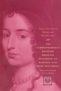 bokomslag The Correspondence between Princess Elisabeth of Bohemia and Ren Descartes