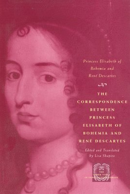 The Correspondence between Princess Elisabeth of Bohemia and Ren Descartes 1