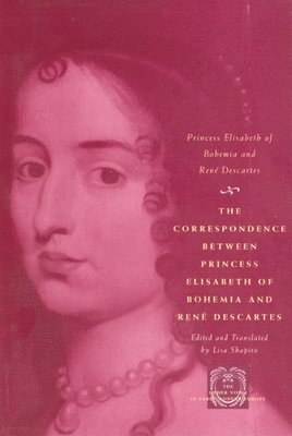 Princess Elisabeth of Bohemia, Rene Descartes, René Descartes - Correspondence between Princess Elisabeth of Bohemia and René Descartes, Häftad