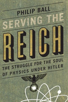 bokomslag Serving the Reich: The Struggle for the Soul of Physics Under Hitler
