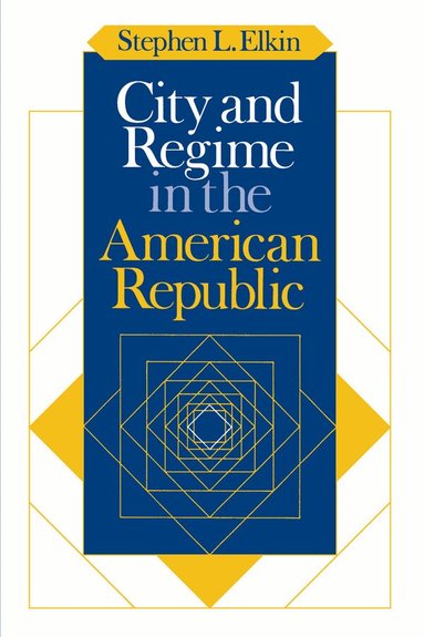 Stephen L. Elkin - City and Regime in the American Republic, Häftad