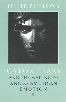 Cato's Tears and the Making of Anglo-American Emotion 1