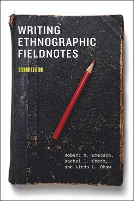 Robert M. Emerson, Rachel I. Fretz, Linda L. Shaw - Writing Ethnographic Fieldnotes, Second Edition, Häftad