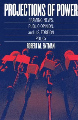 bokomslag Projections of Power - Framing News, Public Opinion, and U.S. Foreign Policy