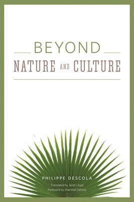 Philippe Descola - Beyond Nature and Culture, Häftad