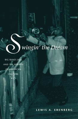 Lewis A. Erenberg - Swingin' the Dream, Inbunden