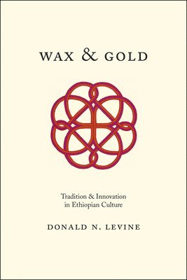 Donald N. Levine - Wax and Gold – Tradition and Innovation in Ethiopian Culture, Häftad
