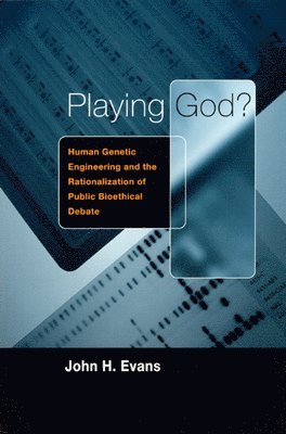 John H. Evans - Playing God?, Inbunden