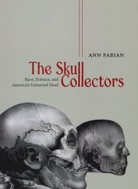 bokomslag The Skull Collectors - Race, Science, and America`s Unburied Dead