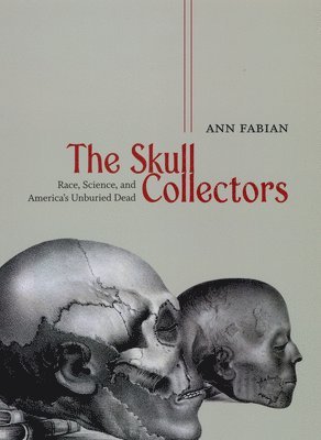 The Skull Collectors - Race, Science, and America`s Unburied Dead 1