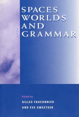 Gilles Fauconnier, Eve Sweetser - Spaces, Worlds, and Grammar, Häftad