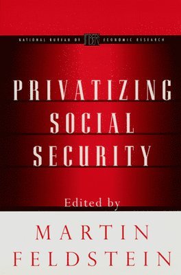 Martin Feldstein - Privatizing Social Security, Häftad