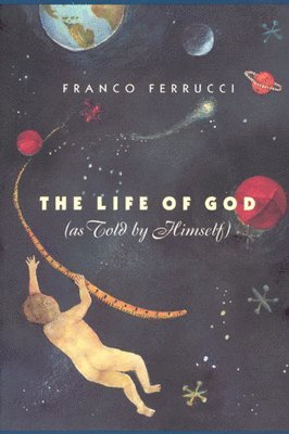 Franco Ferrucci - Life of God (as Told by Himself), Inbunden