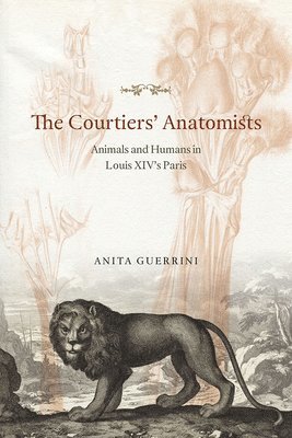 Anita Guerrini - Courtiers' Anatomists, Inbunden