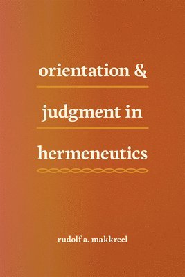 Rudolf A. Makkreel - Orientation and Judgment in Hermeneutics, Inbunden