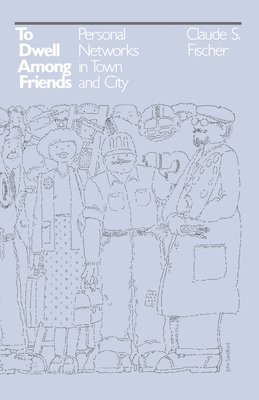 Claude S. Fischer - To Dwell among Friends, Häftad