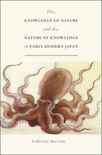 bokomslag The Knowledge of Nature and the Nature of Knowledge in Early Modern Japan