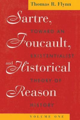 Sartre, Foucault, and Historical Reason, Volume One 1