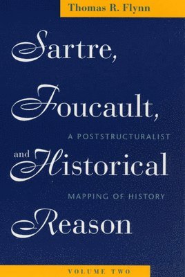 Sartre, Foucault, and Historical Reason, Volume Two 1