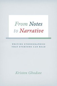 bokomslag From Notes to Narrative - writing ethnographies that everyone can read