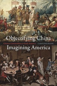 bokomslag Objectifying China, Imagining America