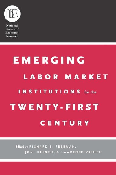 Richard B. Freeman, Joni Hersch, Lawrence Mishel - Emerging Labor Market Institutions for the Twenty-First Century, Häftad