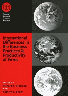 Richard B. Freeman, Kathryn L. Shaw - International Differences in the Business Practices and Productivity of Firms, Inbunden