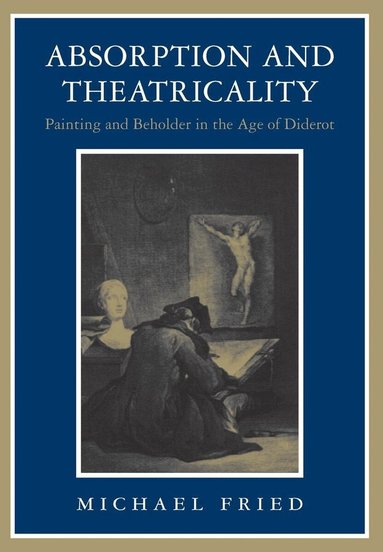 Michael Fried - Absorption and Theatricality, Häftad