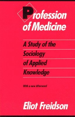 Eliot Freidson - Profession of Medicine, Häftad