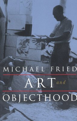 Michael Fried - Art and Objecthood, Häftad