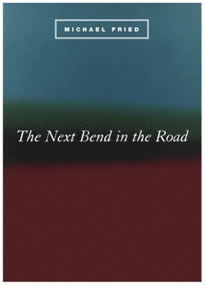 Michael Fried - Next Bend in the Road, Inbunden