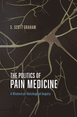 S. Scott Graham - Politics of Pain Medicine, Inbunden