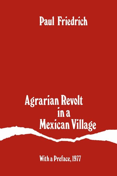 Paul Friedrich - Agrarian Revolt in a Mexican Village, Häftad