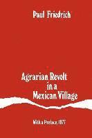 Agrarian Revolt in a Mexican Village 1