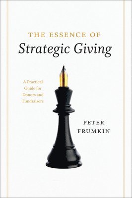 Peter Frumkin - Essence of Strategic Giving, Häftad