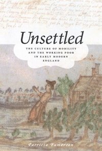 bokomslag Unsettled: The Culture of Mobility and the Working Poor in Early Modern England