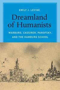 bokomslag Dreamland of Humanists - Warburg, Cassirer, Panofsky, and the Hamburg School