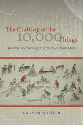 The Crafting of the 10,000 Things  Knowledge and Technology in SeventeenthCentury China 1